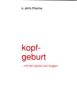 Jens Thieme "Kopfgeburt - Mit der Glocke am Kragen", City Verlag Nürnberg 1992. ISBN 978-3924523138
